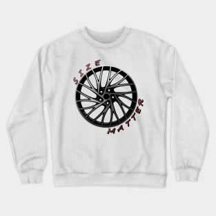 Size Matter, Wheel Type 3 Crewneck Sweatshirt